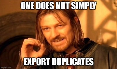 one does not simply export duplicates